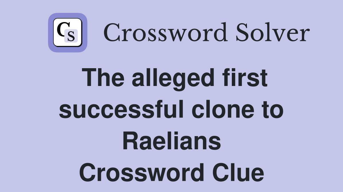The alleged first successful clone to Raelians Crossword Clue