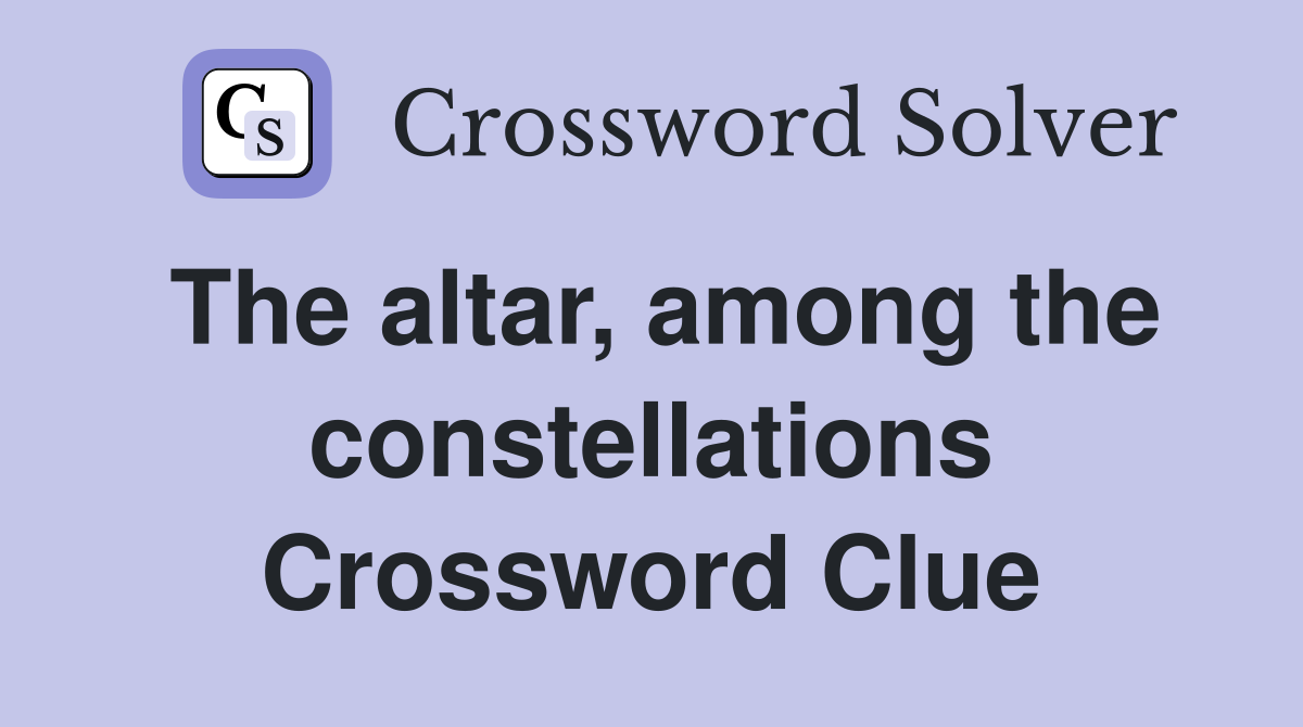 The altar, among the constellations Crossword Clue