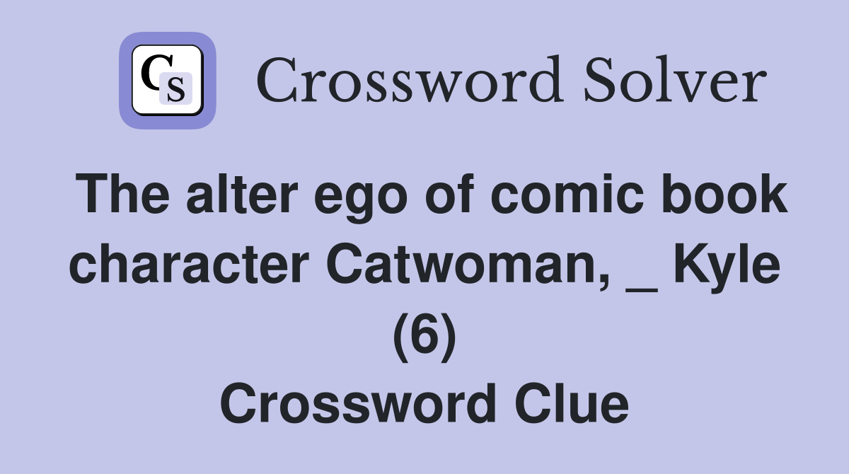 The alter ego of comic book character Catwoman, _ Kyle (6) Crossword Clue