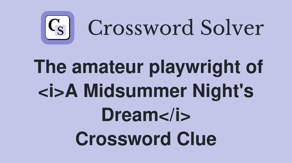 The amateur playwright of <i>A Midsummer Night's Dream</i> Crossword Clue
