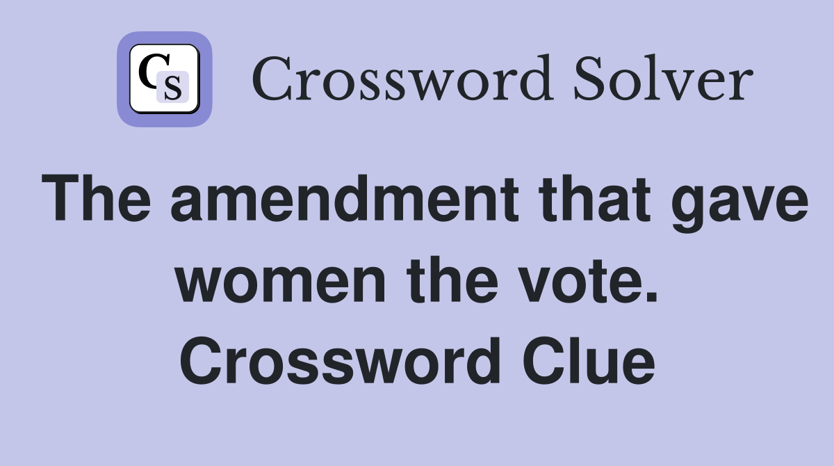The amendment that gave women the vote. Crossword Clue