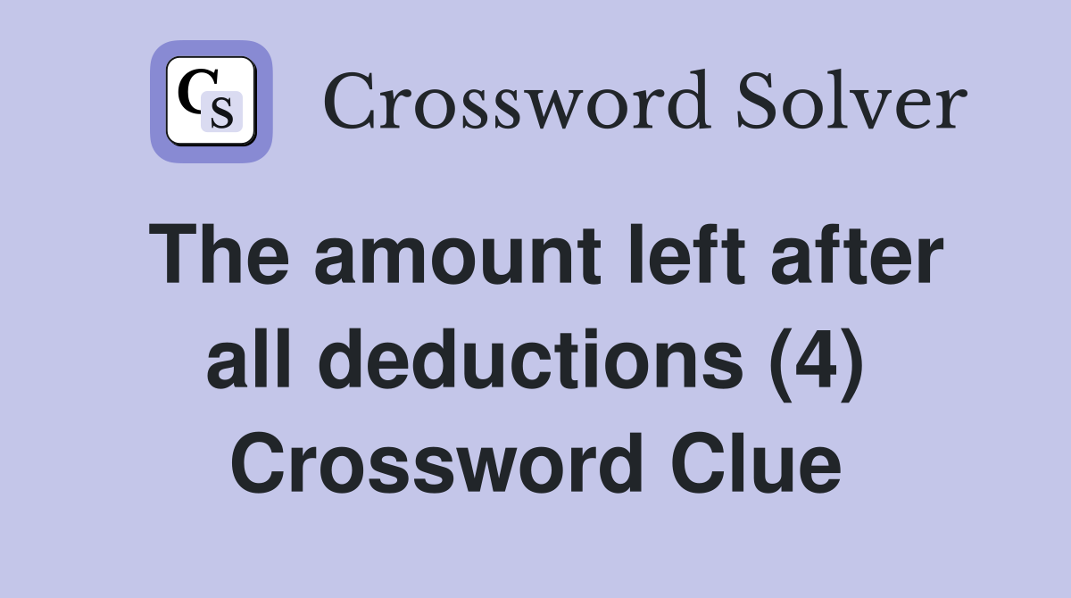 The amount left after all deductions (4) Crossword Clue