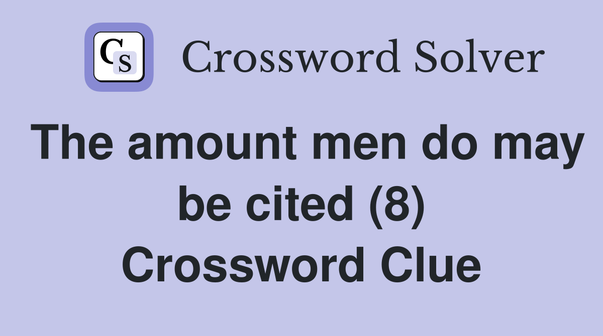 The amount men do may be cited (8) Crossword Clue