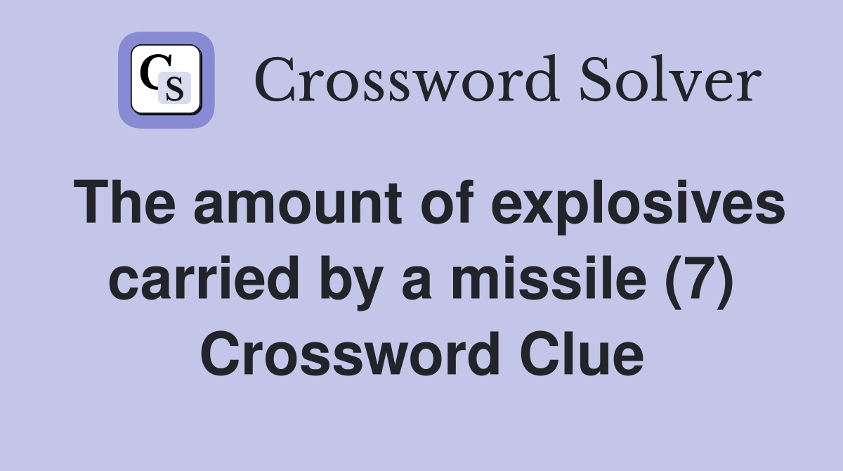 The amount of explosives carried by a missile (7) Crossword Clue