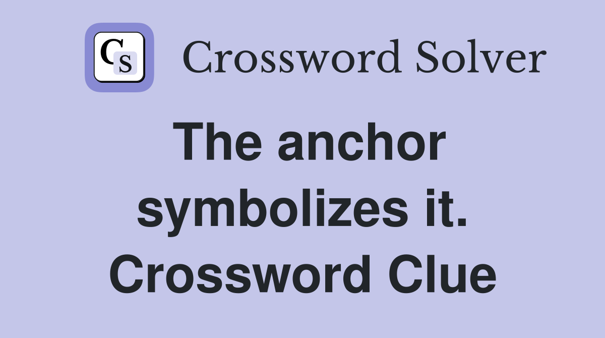 The anchor symbolizes it. Crossword Clue