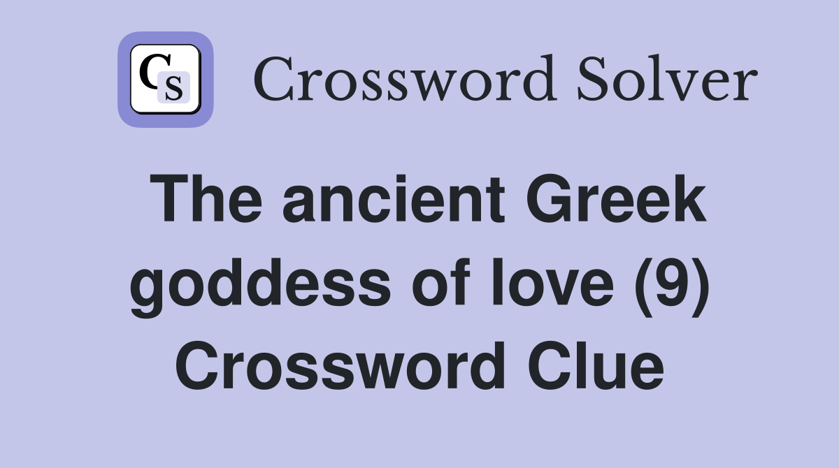 The ancient Greek goddess of love (9) Crossword Clue