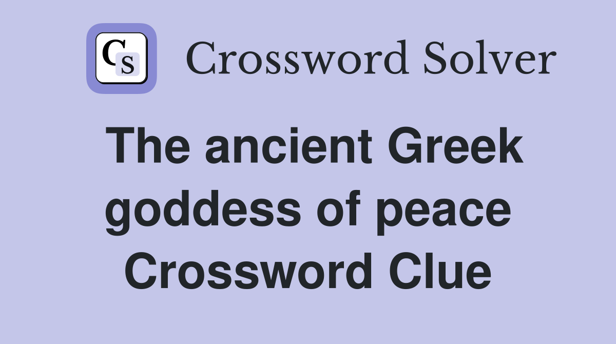 The ancient Greek goddess of peace Crossword Clue