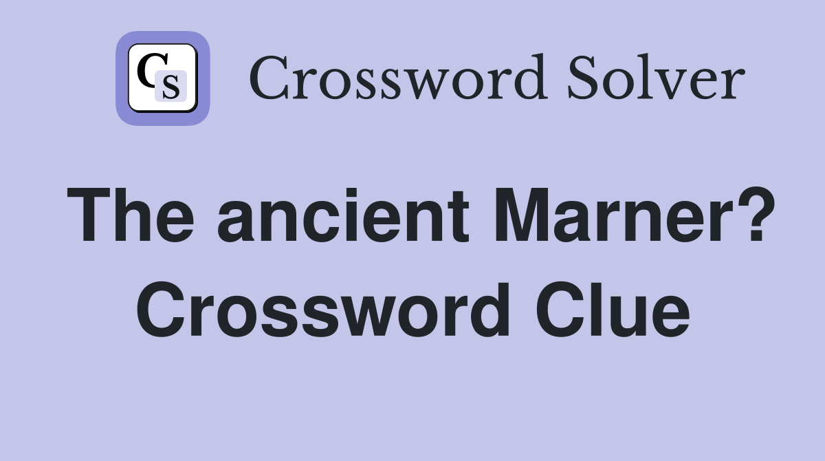 The ancient Marner? Crossword Clue