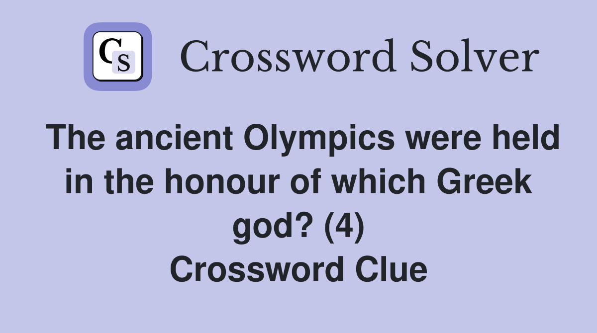 The ancient Olympics were held in the honour of which Greek god? (4) Crossword Clue