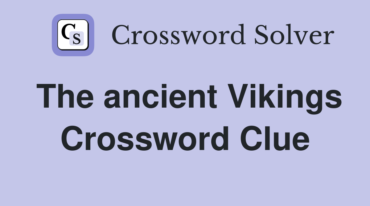 The ancient Vikings Crossword Clue
