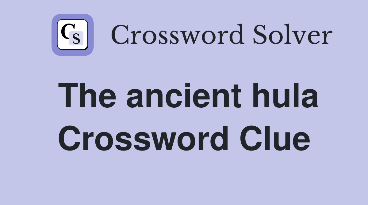 The ancient hula Crossword Clue