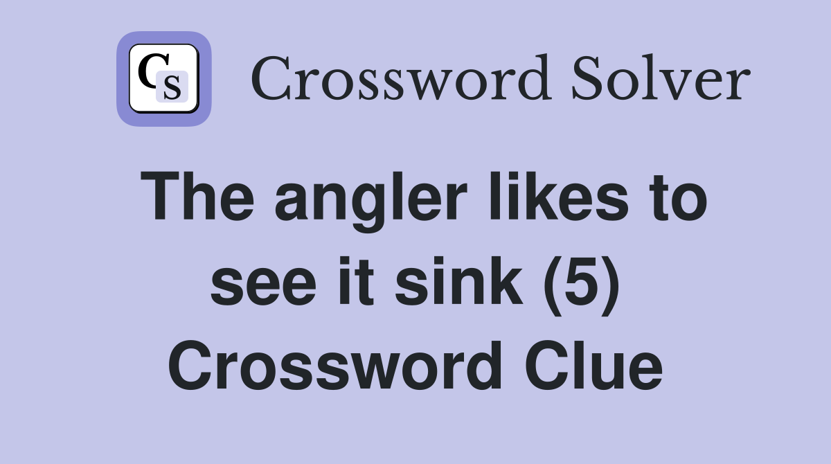 The angler likes to see it sink (5) Crossword Clue