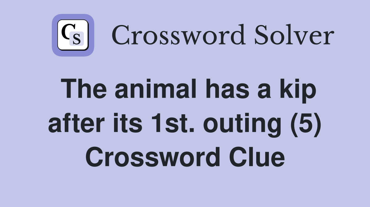 The animal has a kip after its 1st. outing (5) Crossword Clue