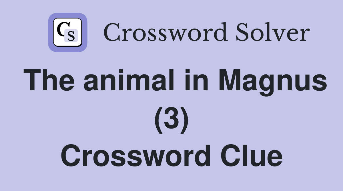 The animal in Magnus (3) Crossword Clue