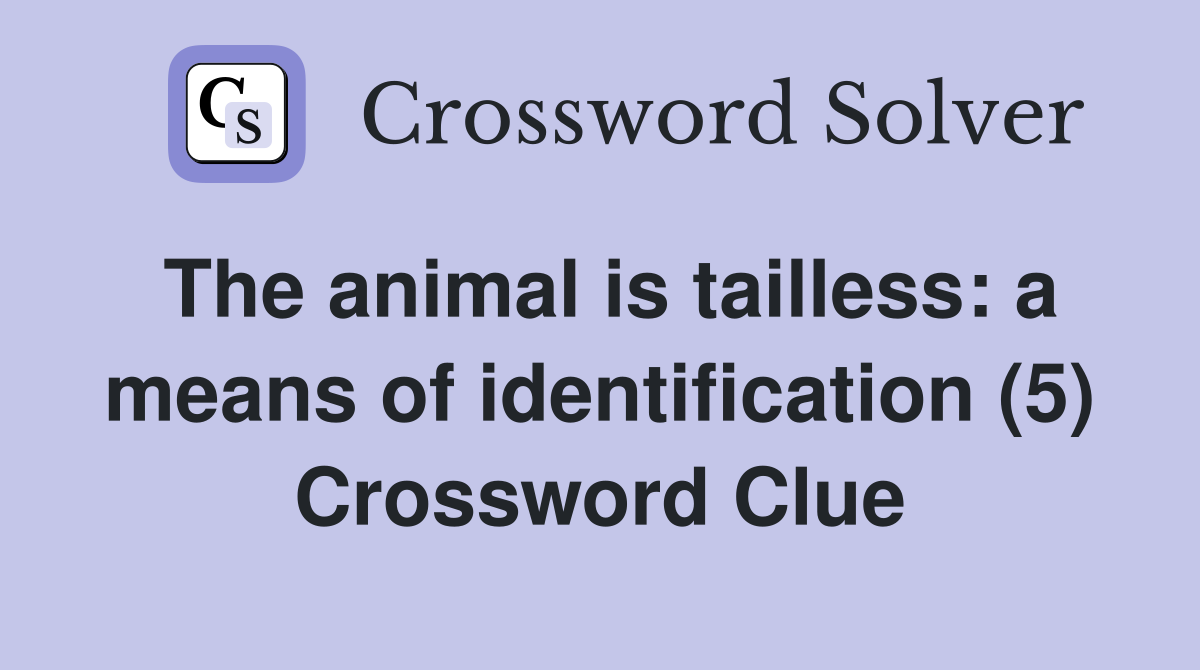 The animal is tailless: a means of identification (5) Crossword Clue