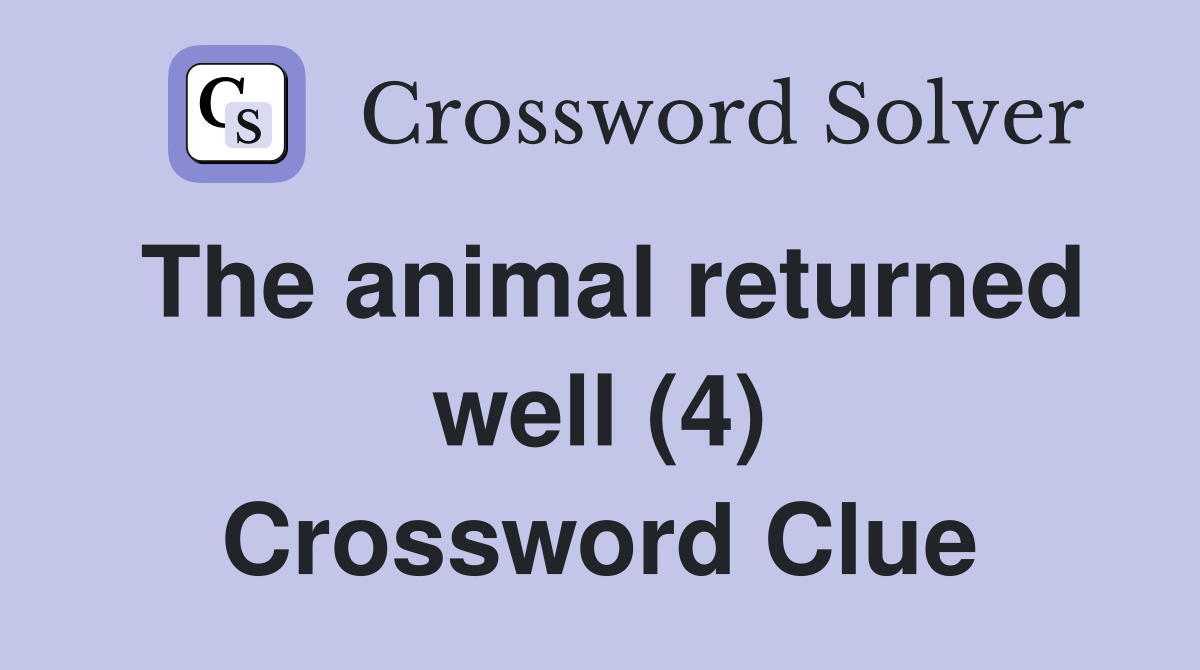The animal returned well (4) Crossword Clue