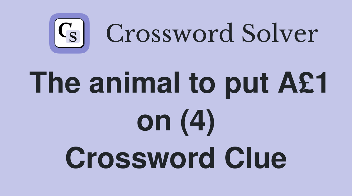 The animal to put A£1 on (4) Crossword Clue