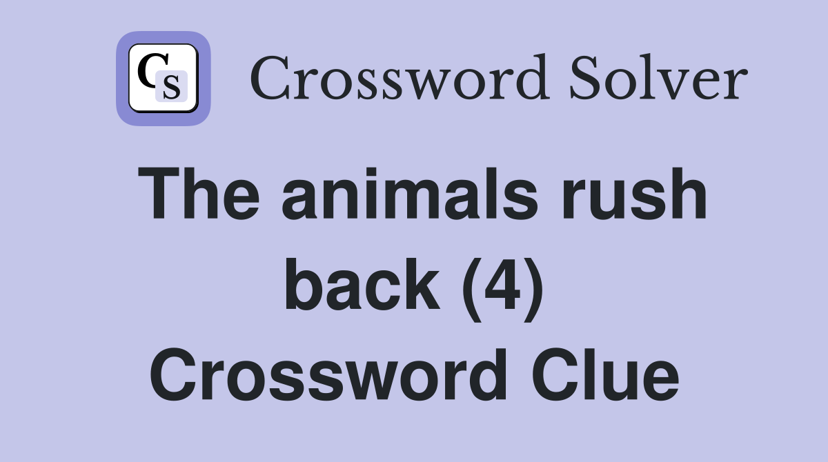 The animals rush back (4) Crossword Clue