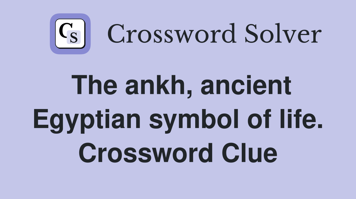 The ankh, ancient Egyptian symbol of life. Crossword Clue