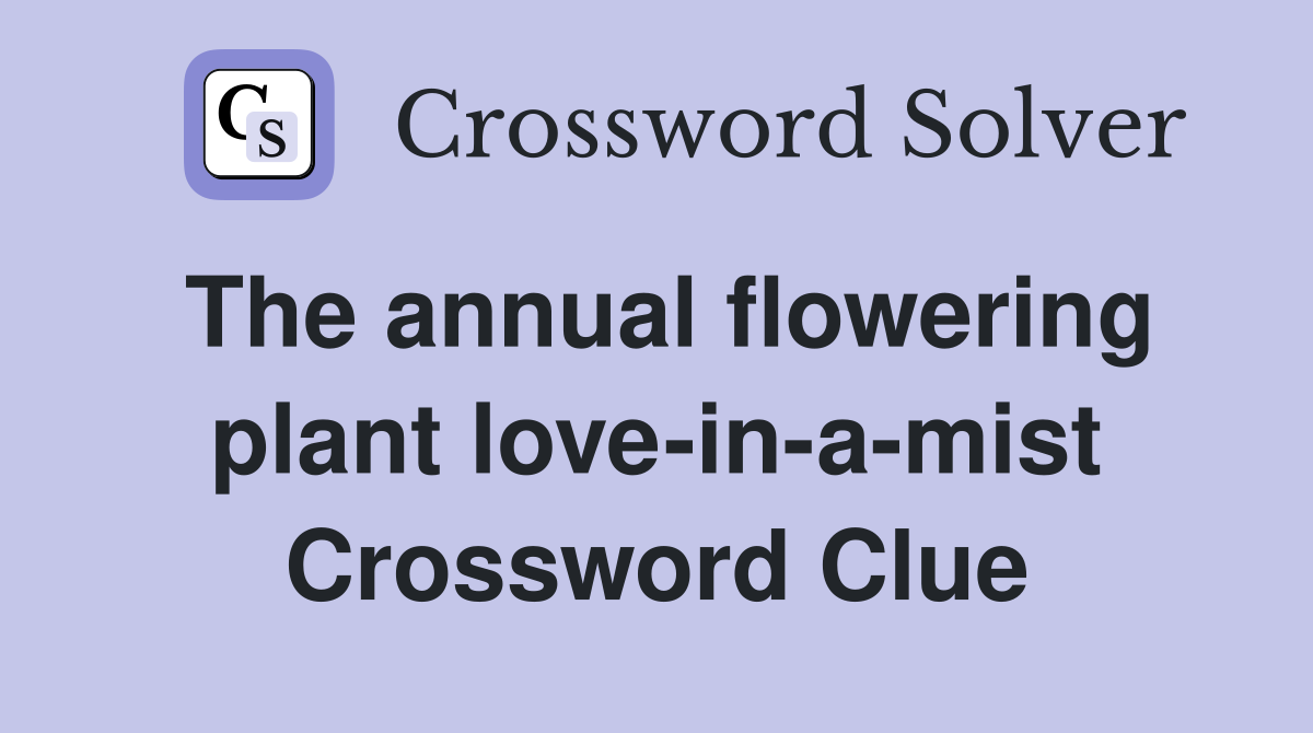 The annual flowering plant love-in-a-mist Crossword Clue