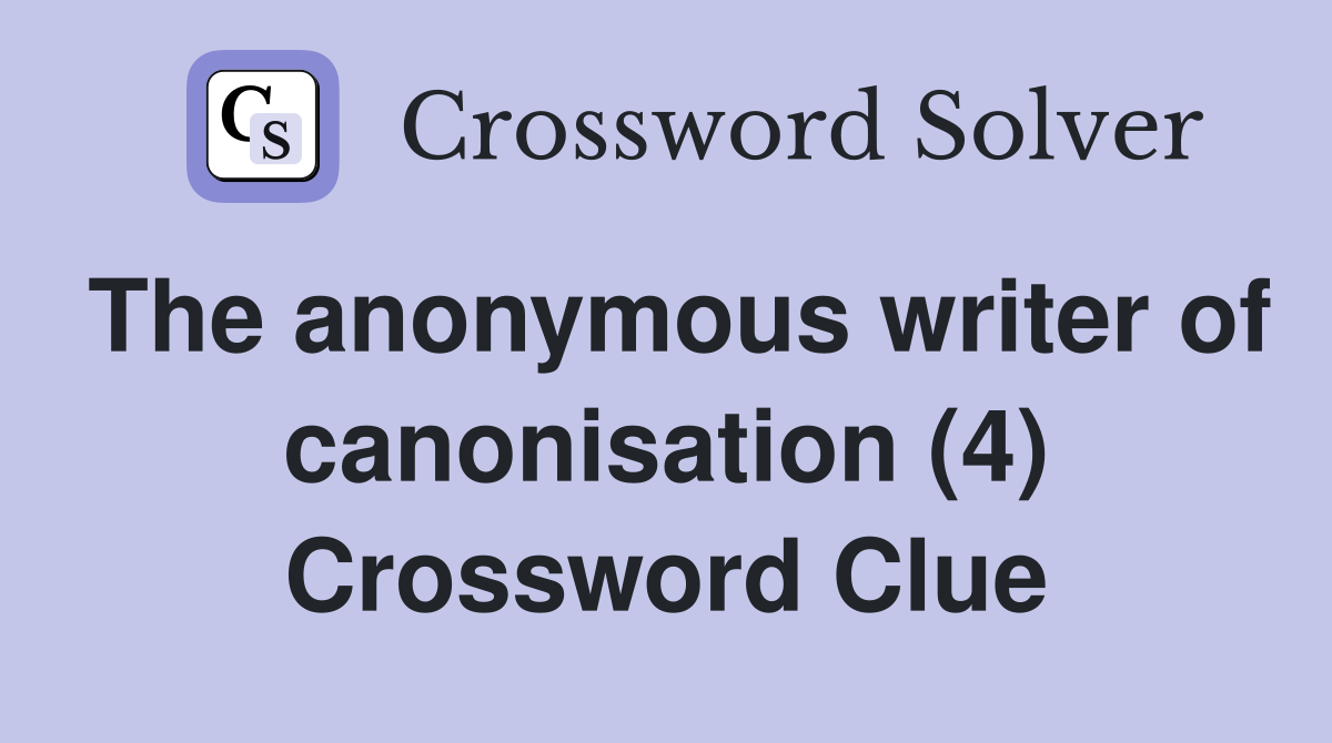 The anonymous writer of canonisation (4) Crossword Clue