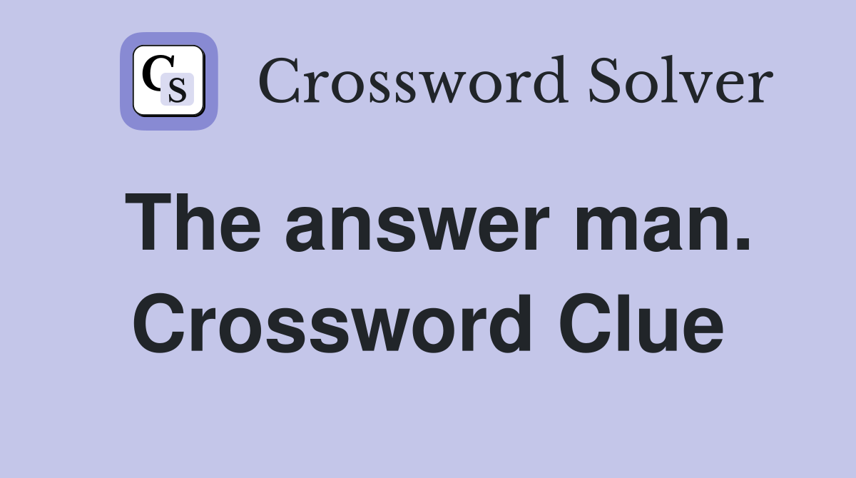 The answer man. Crossword Clue
