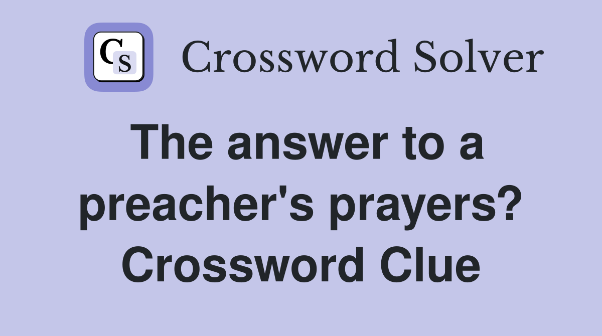 The answer to a preacher's prayers? Crossword Clue