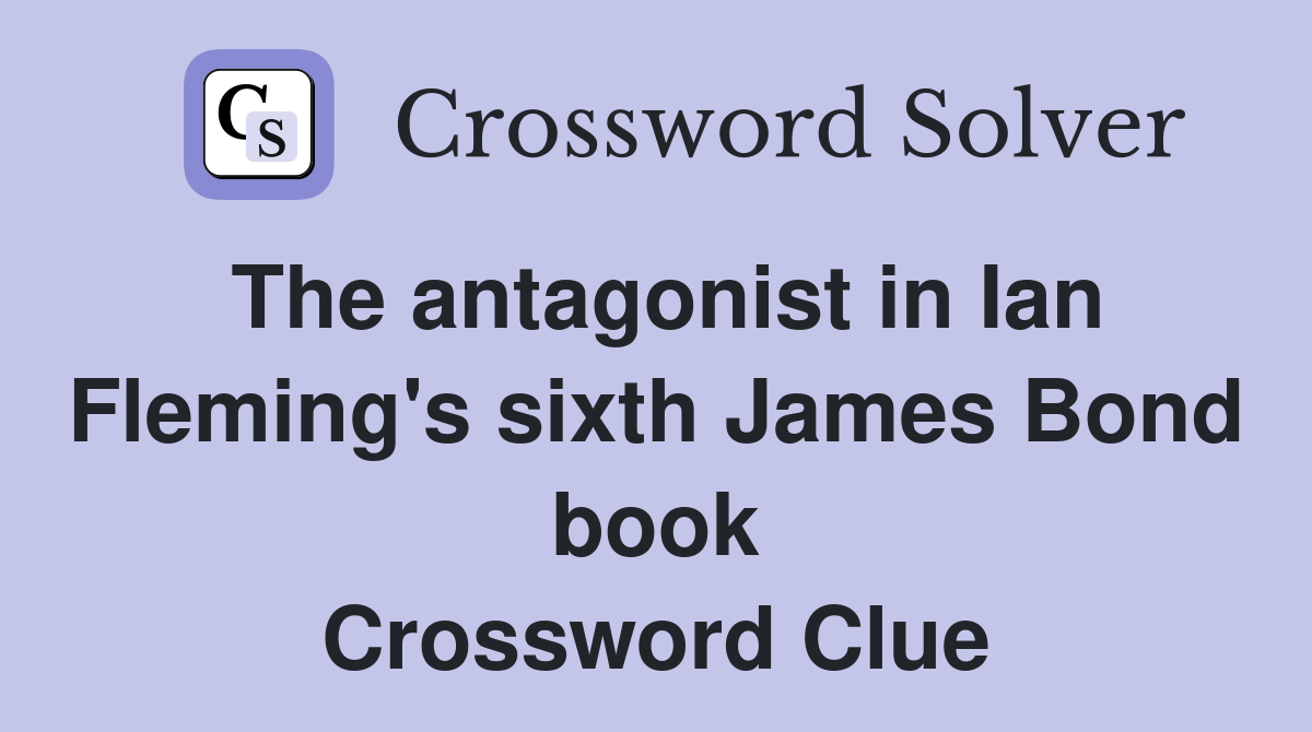 The antagonist in Ian Fleming's sixth James Bond book Crossword Clue