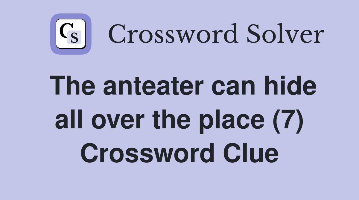 The anteater can hide all over the place (7) Crossword Clue