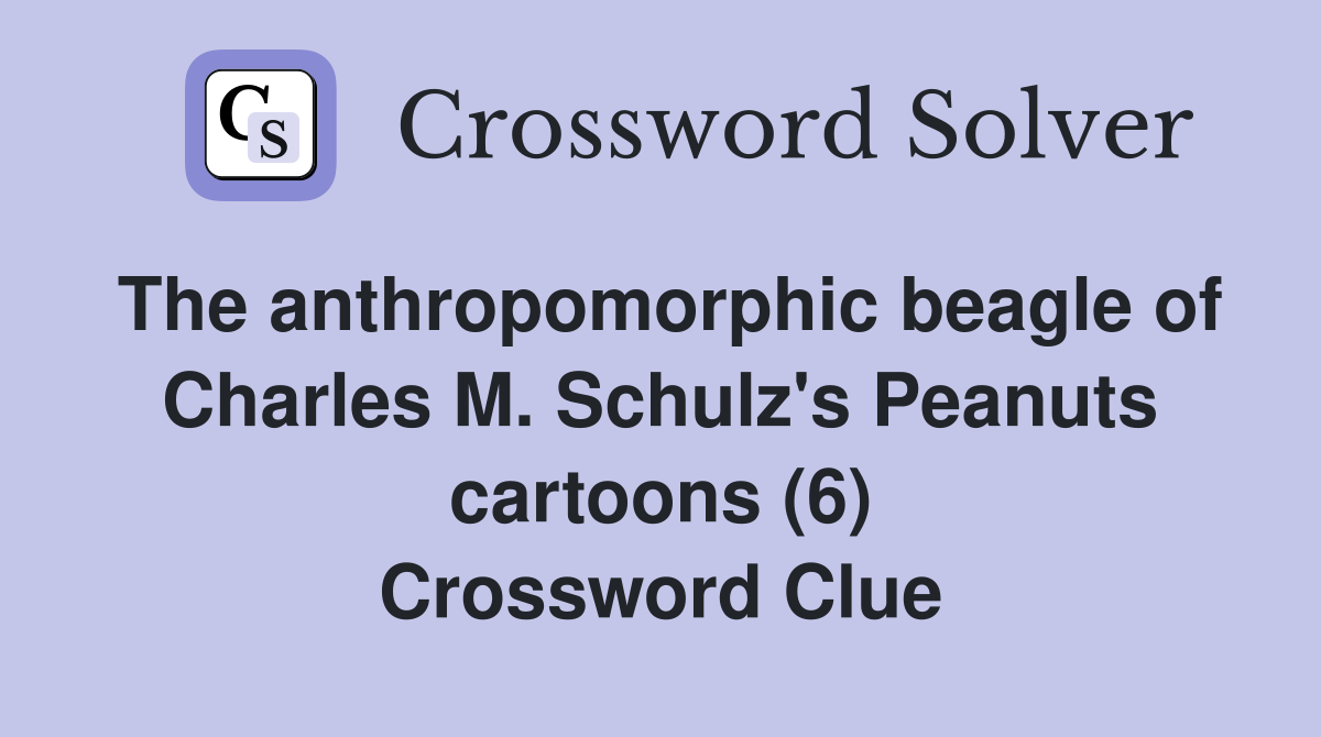 The anthropomorphic beagle of Charles M. Schulz's Peanuts cartoons (6) Crossword Clue