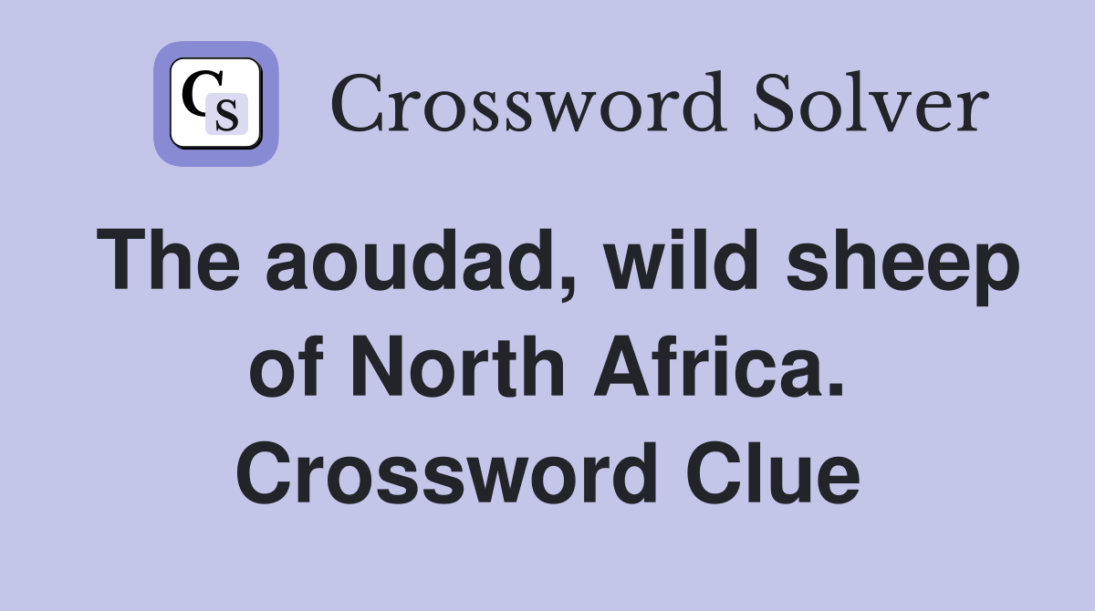 The aoudad, wild sheep of North Africa. Crossword Clue