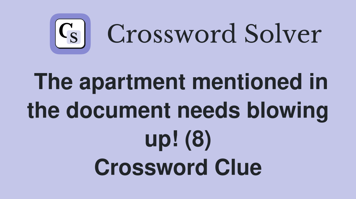 The apartment mentioned in the document needs blowing up! (8) Crossword Clue