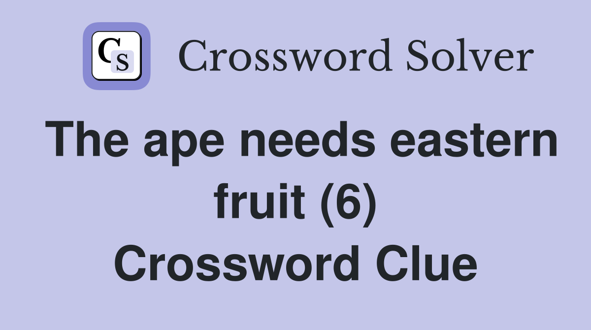 The ape needs eastern fruit (6) Crossword Clue