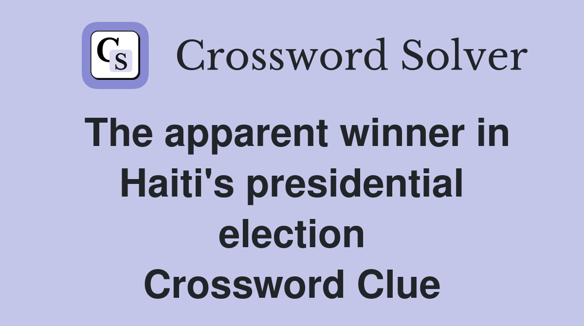 The apparent winner in Haiti's presidential election Crossword Clue