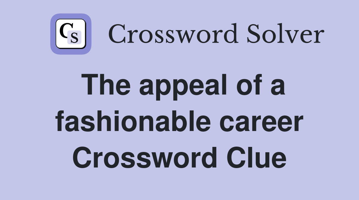 The appeal of a fashionable career Crossword Clue