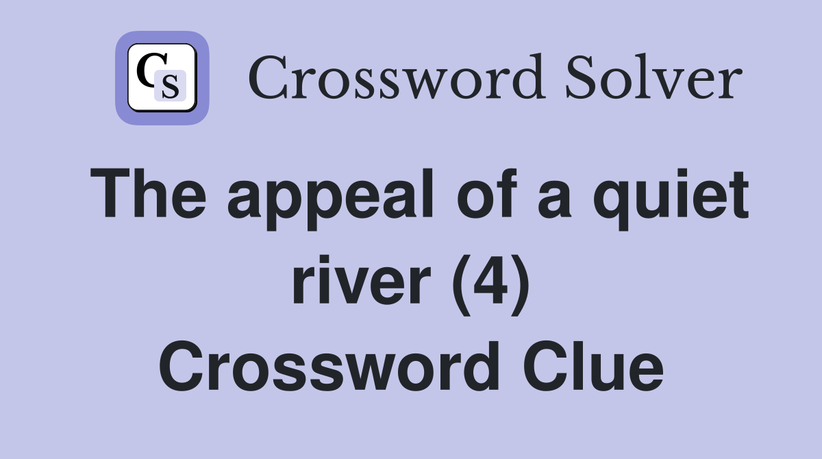 The appeal of a quiet river (4) Crossword Clue