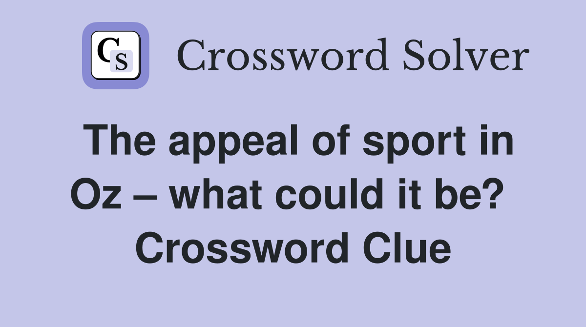 The appeal of sport in Oz – what could it be?  Crossword Clue