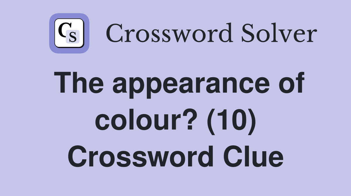 The appearance of colour? (10) Crossword Clue