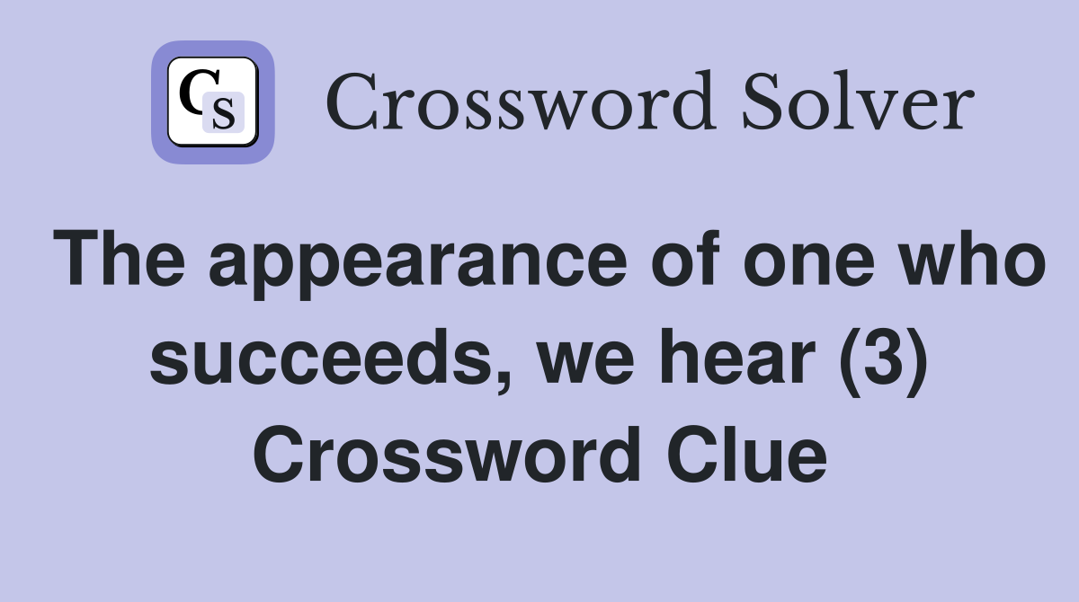 The appearance of one who succeeds, we hear (3) Crossword Clue