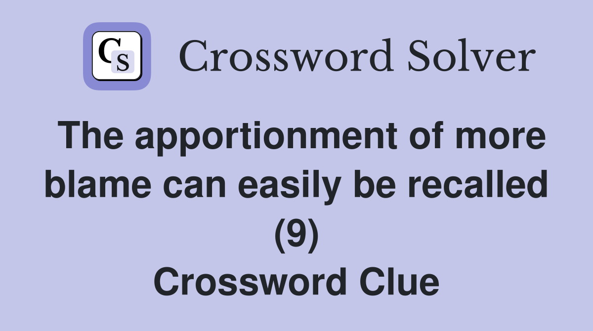 The apportionment of more blame can easily be recalled (9) Crossword Clue