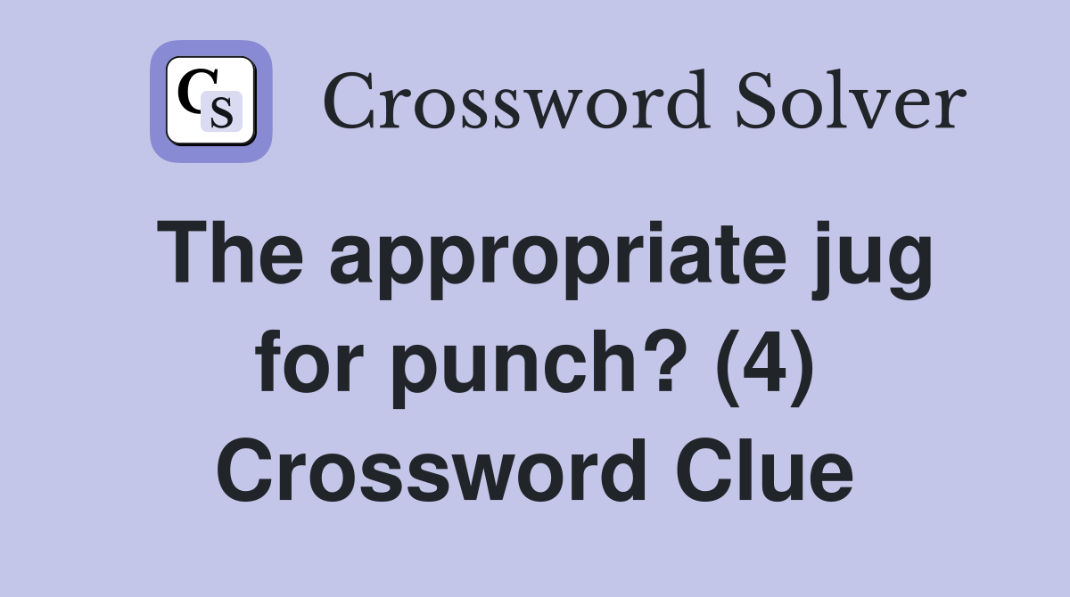 The appropriate jug for punch? (4) Crossword Clue