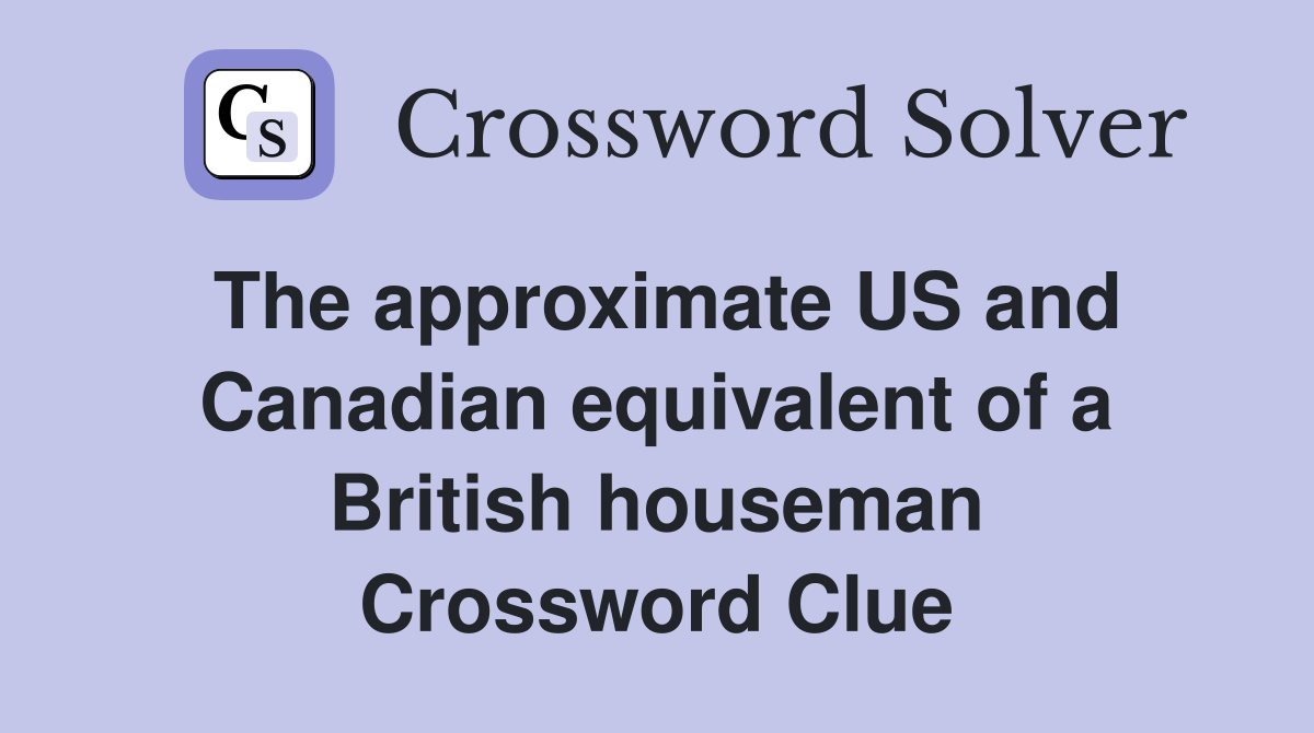 The approximate US and Canadian equivalent of a British houseman Crossword Clue