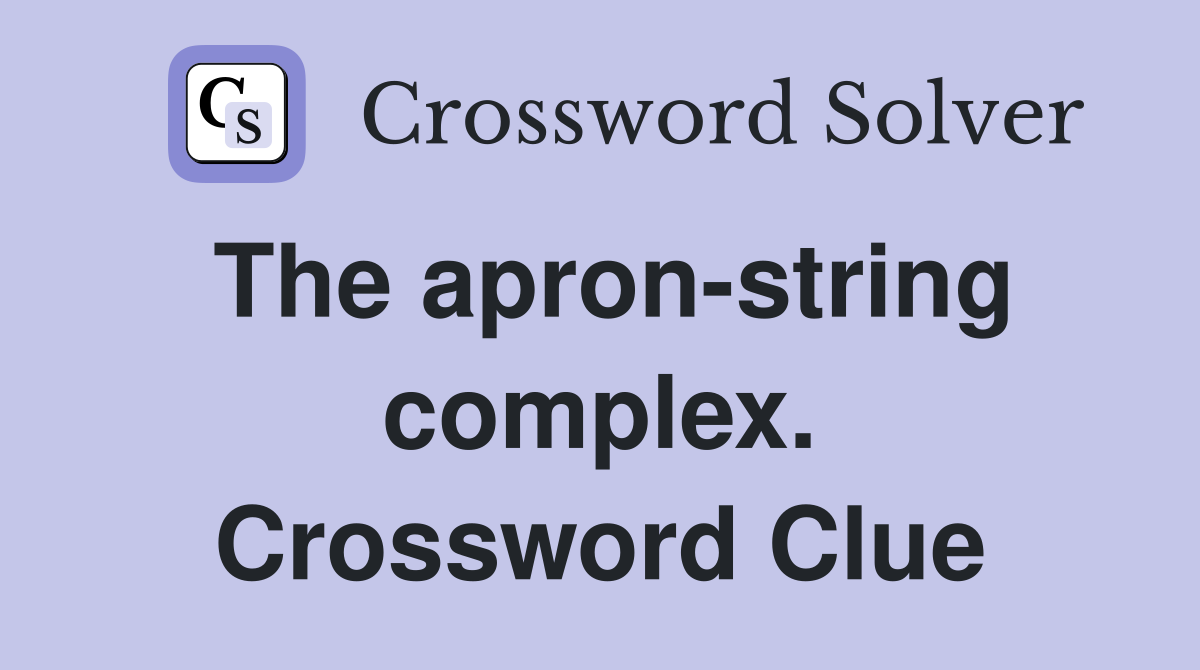 The apron-string complex. Crossword Clue