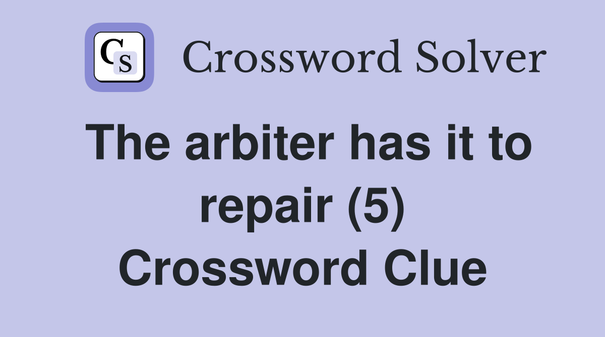 The arbiter has it to repair (5) Crossword Clue