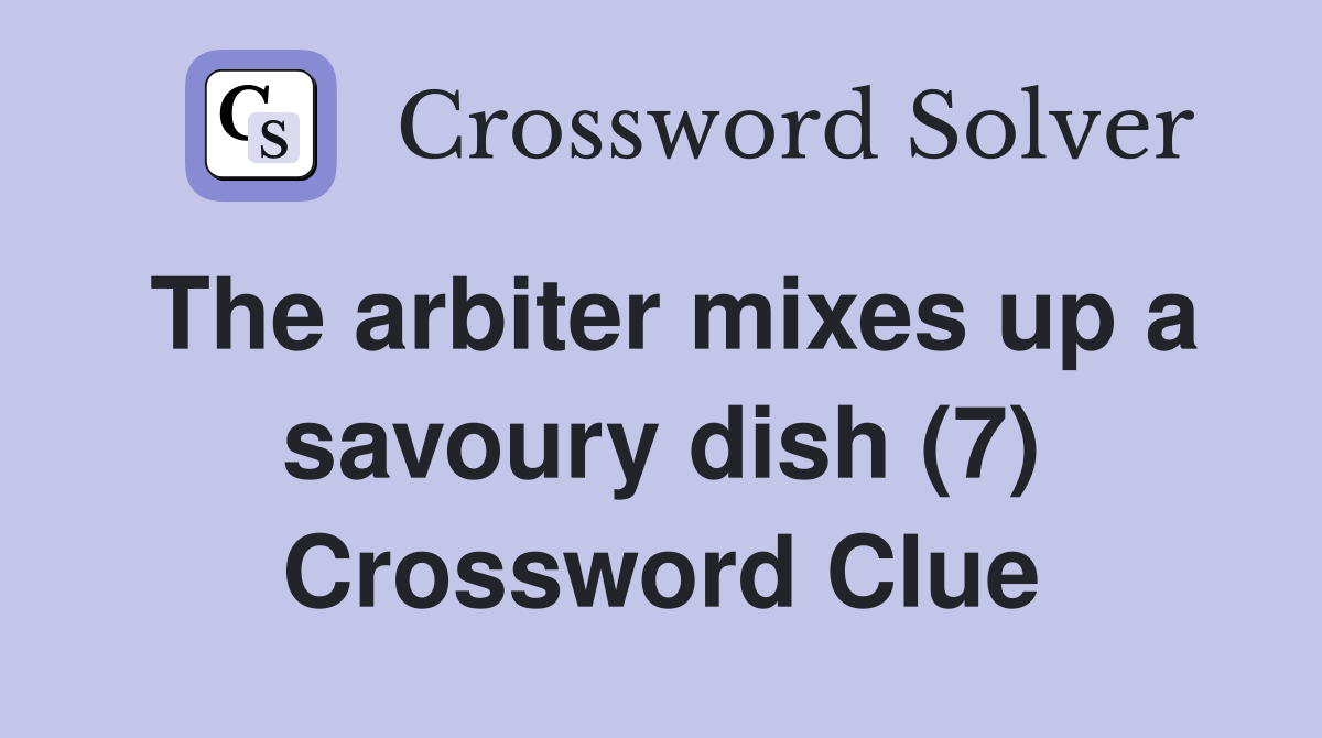 The arbiter mixes up a savoury dish (7) Crossword Clue