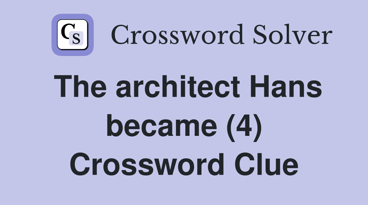 The architect Hans became (4) Crossword Clue