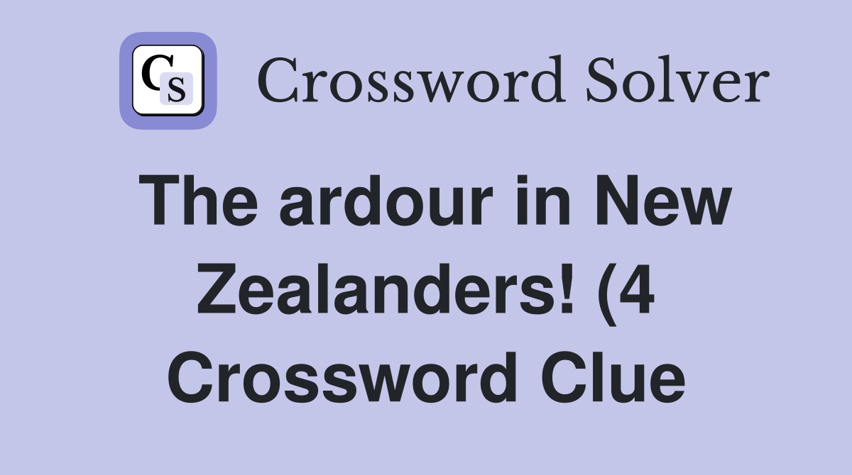 The ardour in New Zealanders (4) Crossword Clue Answers Crossword The ardour in New Zealanders (4) Crossword Clue Answers Crossword