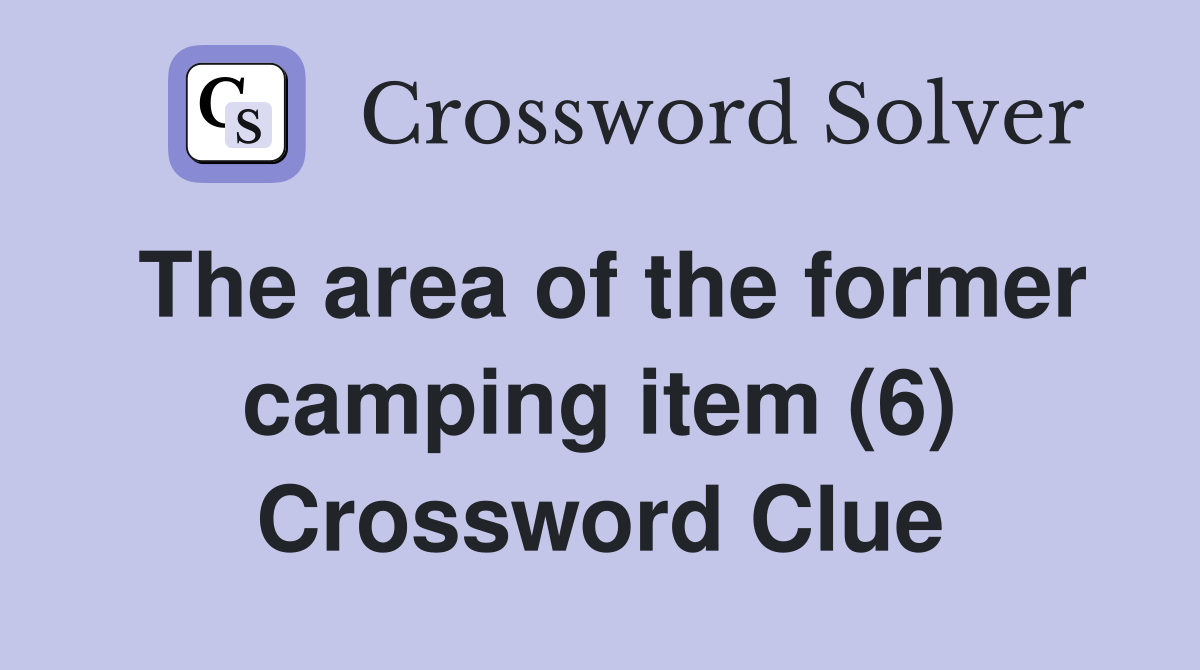 The area of the former camping item (6) Crossword Clue