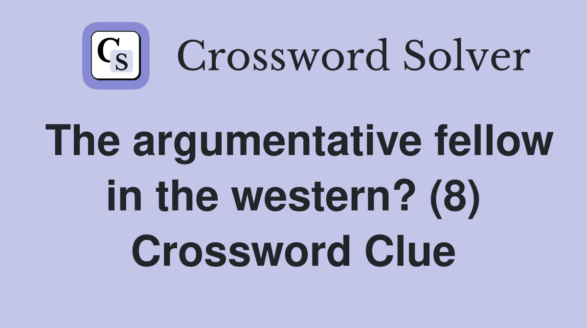 The argumentative fellow in the western? (8) Crossword Clue