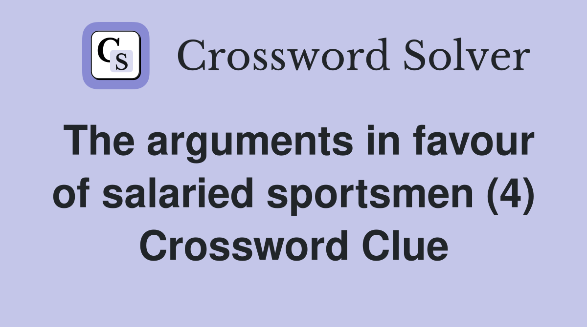 The arguments in favour of salaried sportsmen (4) Crossword Clue